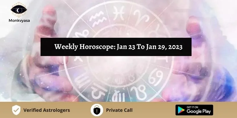 https://www.monkvyasa.com/public/assets/monk-vyasa/img/Weekly Horoscope Jan 23 To Jan 29, 2023
.webp